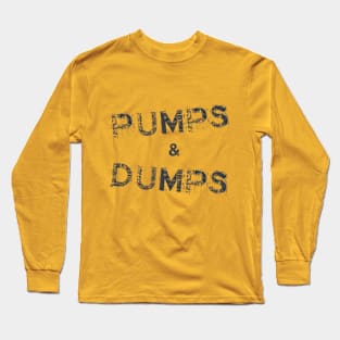 Pumps and Dumps Long Sleeve T-Shirt